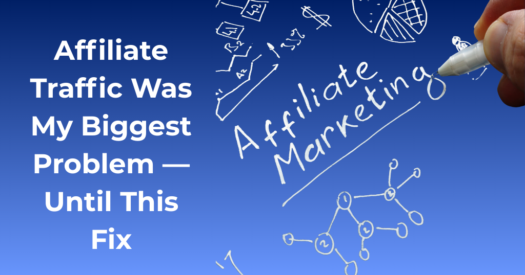 “Affiliate Traffic Was My Biggest Problem Until This Fix.